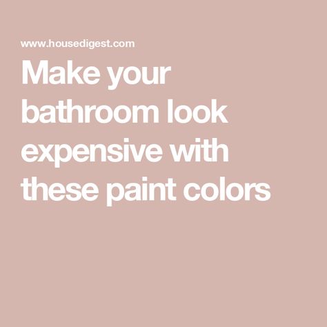 Make your bathroom look expensive with these paint colors Blush Paint Bathroom, Expensive Looking Bathroom, Luxury Bathroom Paint Colors, Perfect Bathroom Paint Color, Paint Colors For Master Bath, Benjamin Moore Paint Colors For Bathroom, Classic Bathroom Paint Colors, Guest Bath Paint Colors, Bathroom Paint Color With Gold Fixtures