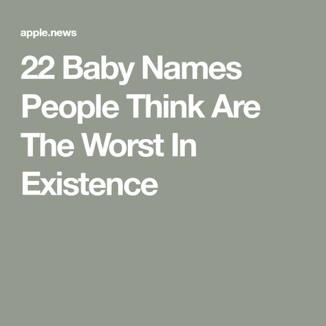 22 Baby Names People Think Are The Worst In Existence Old People Names, Bad Girl Names, Worst Baby Names, Worst Names, Baby Name List, Big People, Old Names, Funny Names, Name List