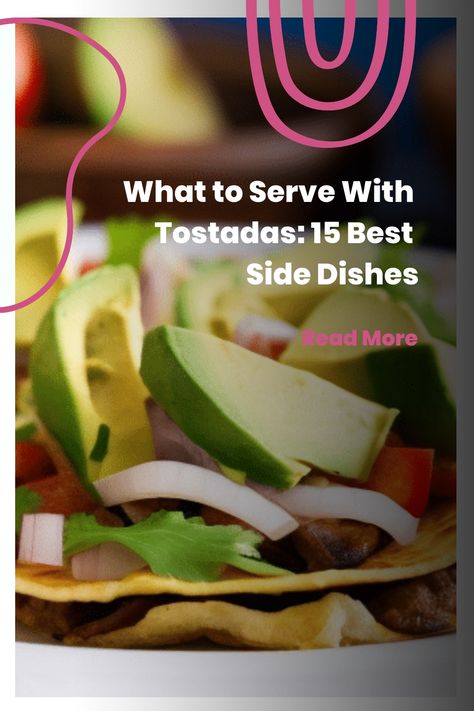 🌮🥑 Craving Tostadas? Discover the 15 Best Side Dishes to Complement Your Meal! 😋🍽️ #TostadaLovers #15BestSideDishes #FoodieHeaven Side Dish To Tacos, Side Dish With Tacos Dinners, Tostada Sides, Sides For Chicken Tacos Meals, Sides To Serve With Tacos, Shrimp Tostadas, Chicken Tostadas, Tostada Recipes, Spicy Crab