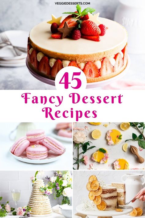 Collage of dessert pictures, with text: 45 Fancy Dessert Recipes. French Fruit Desserts, Patisserie Desserts Recipes, Fancy Deserts Beautiful, Easy Elegant Desserts Beautiful, Fancy Birthday Desserts, French Inspired Desserts, Fancy Cakes Recipes, Pretty Desserts For Parties, Gourmet Bakery Recipes