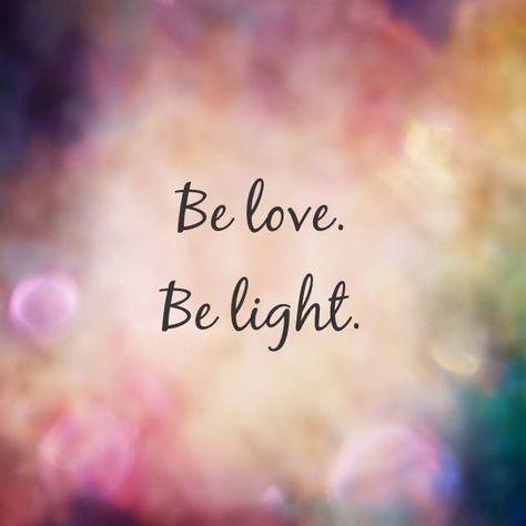 "Be Love. Be Light." Be Love, Inspirational Quotes Motivation, Love And Light, Positive Thoughts, The Words, Great Quotes, Spiritual Quotes, Positive Affirmations, Mantra