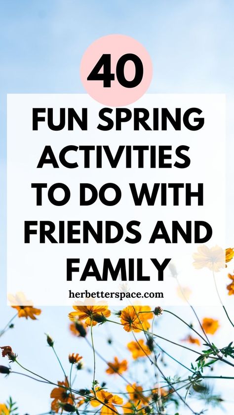 Spring Activities To Do With Friends Spring Names, Spring Activities For Adults, Spring Family Activities, Activities To Do With Friends, Fun Spring Activities, Spring Season Flowers, June Activities, Friend Dates, April Activities