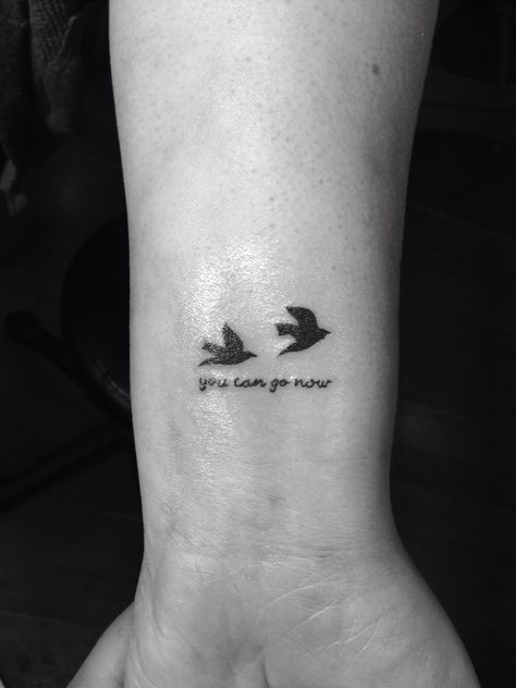 Wrist tattoo - 'you can go now' is what my grandad used to say to me when he wanted everyone to go so he could have a nap on the sofa. The birds are 1 each for my grandparents who past away a few years ago. Free Bird Tattoo, Grandpa Tattoo, Grandparents Tattoo, Trendy Tattoo Ideas, Grandma Tattoos, Bird Tattoo Wrist, Foot Tattoos For Women, Small Meaningful Tattoos, Geniale Tattoos