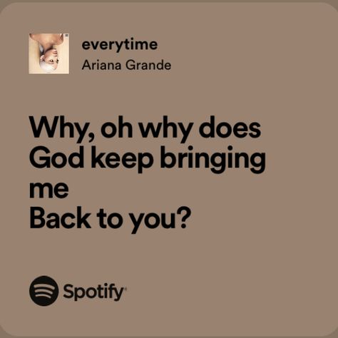 Everytime Ariana Grande Spotify, Ariana Grande Song Quotes, Everytime Ariana Grande, Ariana Core, Ariana Grande Songs Lyrics, Ariana Lyrics, Ariana Grande Boyfriend, Ariana Grande Quotes, Ariana Grande Lyrics