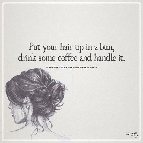 Put your hair up in a bun... - https://themindsjournal.com/put-your-hair-up-in-a-bun/ Messy Bun Captions, Put Your Hair In A Bun Quote, Messy Bun Quotes, Messy Hair Quotes, Hair Bun Quotes, Hair Up In A Bun, Thought Cloud, Unconditional Love Quotes, Funny Art Prints