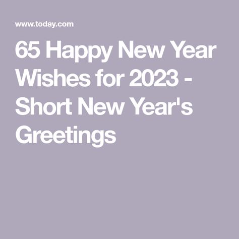 65 Happy New Year Wishes for 2023 - Short New Year's Greetings Wishes For New Year Messages, New Years Wishes Messages, New Year Quotes Positive Wishes, New Years Greetings Messages, New Years Quotes Positive Wishes, New Year Sentiments, Happy New Year Card Ideas, New Year Short Quotes, New Year Greetings Quotes