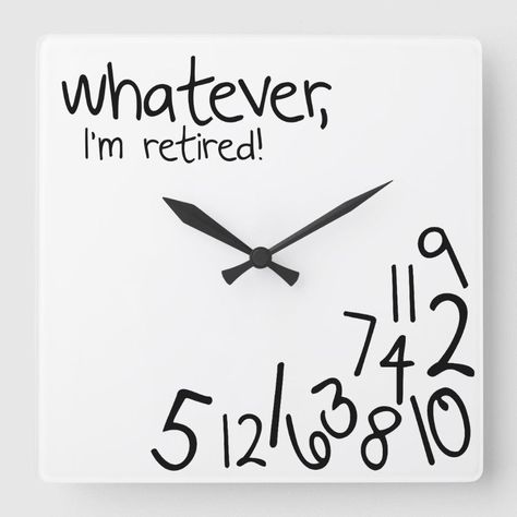 whatever, I'm retired! Square Wall Clock  Zazzle Diy Wall Clock Ideas, Square Clocks, Living Room Clocks, Diy Wall Clock, Diy Clock Wall, How To Make Wall Clock, Wall Clock Design, Modern Clock, Wall Quotes Decals