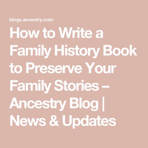 How to Write a Family History Book to Preserve Your Family Stories – Ancestry Blog | News & Updates Family History Book Ideas, Family Tree Journal, Family History Book Layout, Family History Printables, Family History Crafts, Genealogy Crafts, History Display, Ancestry Book, Ancestry Photos