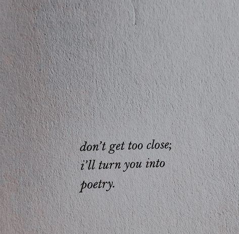 Written Poetry Aesthetic, Down Bad Aesthetic, Averycore Aesthetic, Love Interest Aesthetic, Aesthetic Poems Beautiful, Tumblr Poetry Aesthetic, Poetry Quotes Deep Love, Tumblr Aesthetic Quotes Poetry, Don't Get Too Close I'll Turn You Into Poetry