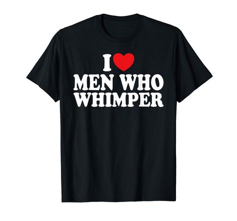 Prostate Health Men Whimpering Men, I Love Men, Prostate Health Men, Girlfriend Jokes, Girlfriend Humor, The Heart Of Man, Tee Shirt Homme, Men Shirt, Jokes Quotes