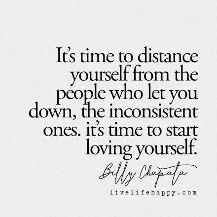 It’s time to distance yourself from the people who let you down, the inconsistent ones. it’s time to start loving yourself. LiveLifeHappy.com Live Life Happy, 40th Quote, Love Life Quotes, Life Quotes Love, Life Quotes To Live By, Quotes About Moving On, People Quotes, A Quote, Note To Self