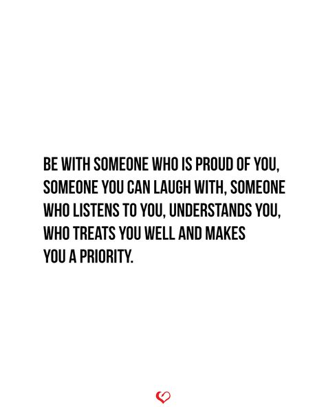 Be with someone who is proud of you, someone you can laugh with, someone who listens to you, understands you, who treats you well and makes you a priority. Be With Someone Who Makes You Laugh, When You Arent Someones Priority, Being Priority Quotes Relationships, Someone Who Appreciates You Quotes, What You Won’t Do Someone Else Will, Being Someones Priority, I Just Want To Be Someones Priority, Be With Someone Who Chooses You Everyday, Be With Someone Who Is Proud To Have You