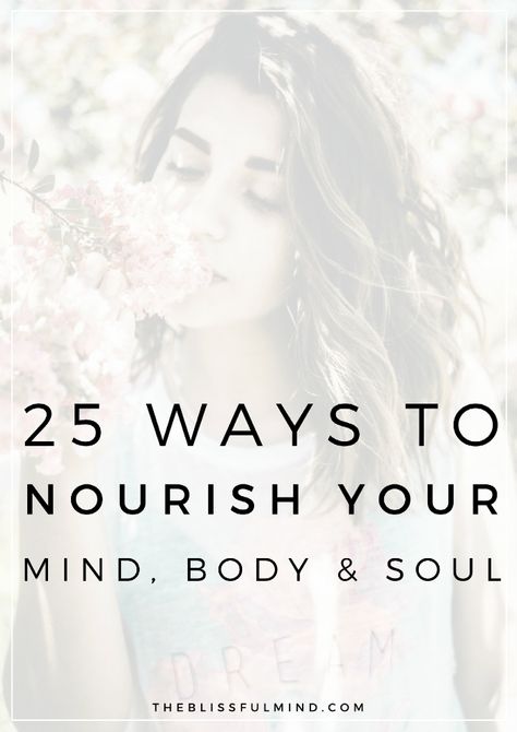 25 Ways to Nourish Your Mind, Body, and Soul How To Believe, Find Balance, Mind Body And Soul, Finding Balance, Holistic Wellness, Self Care Activities, Mind Body Soul, Mindfulness Meditation, Mindful Living