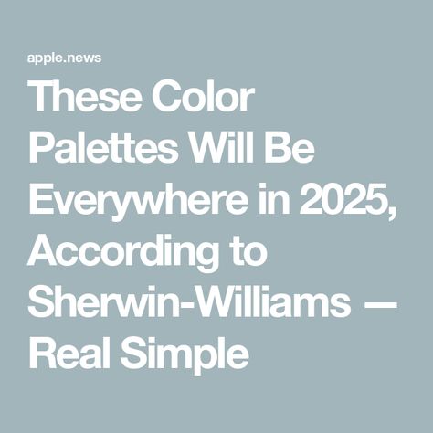 These Color Palettes Will Be Everywhere in 2025, According to Sherwin-Williams — Real Simple Sherwin Williams 2025 Paint Colors, Paint Colors For Home 2025, Paint Colors 2025, Whole House Color Palette 2024, 2025 Paint Colors, 2025 Color Palette, Sherwin Williams Color Palette, Sherwin Williams Paint, House Paint Interior