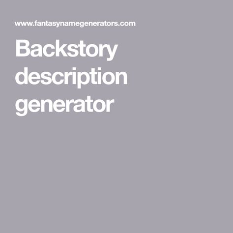 Backstory description generator Story Idea Generator, How To Write A Good Character Backstory, Storyline Generator, Random Plot Generator, Oc Personality Generator, Character Headcanon Generator, Power Ideas For Characters, Mha Oc Generator, Oc Theme Ideas