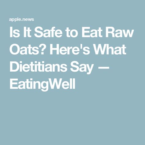 Is It Safe to Eat Raw Oats? Here's What Dietitians Say — EatingWell Raw Oats, Eating Raw, Eating Well, Oats, Oatmeal, Nutrition, Canning