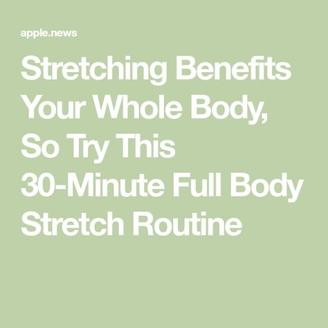 Stretching Benefits Your Whole Body, So Try This 30-Minute Full Body Stretch Routine