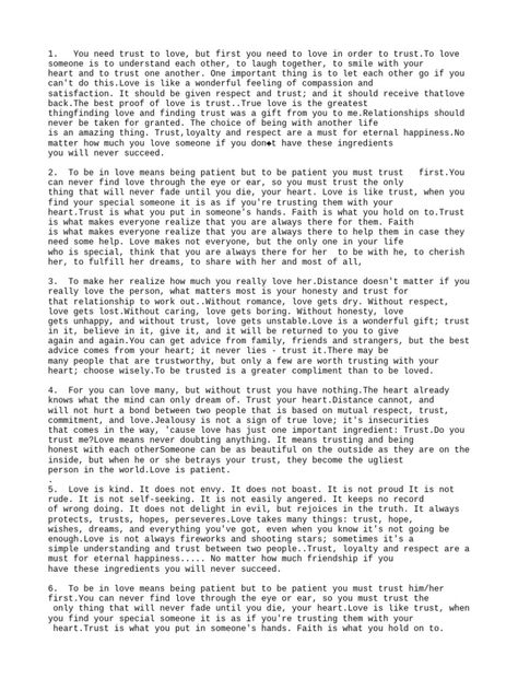 Trust, honesty, and compromise are essential qualities for a loving relationship to succeed. A relationship without these will not grow and both partners' needs will not be met. Trust allows vulnerability and is fundamental to love. Honest communication where both partners feel free to discuss their wants and feelings openly is important. Both need to support each other and find ways to compromise so that each feels their desires are acknowledged. Without these key qualities, a relationship is Love And Trust Format, Trust Format, Honest Communication, Loving Relationship, Building Trust, Air Photo, Support Each Other, Study Plan, Educational Psychology