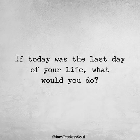 Make Every Day Count: How to Be Grateful For The Time You Have Left If Today Was Your Last Day Quotes, Counting Down The Days Quotes, How Was Your Day Quotes, Last Day Of 2023, Last Day Quotes, Fearless Soul, Make Every Day Count, Day Count, Momento Mori