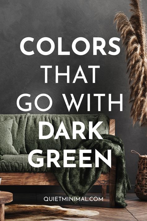 What Colors Go With Dark Green -Colors That Match Dark Green - Quiet Minimal - Interior Design Inspiration & Ideas #dark green color Colors That Coordinate With Dark Green, Curtains To Go With Dark Green, Dark Trim Green Walls, Green Walls Decorating Ideas, What Curtains Go With Dark Green Walls, Dark Green And Black Interior, Dark Green Wall Living Room Decor, Dark Green Family Room Ideas, What Colours Go With Dark Green