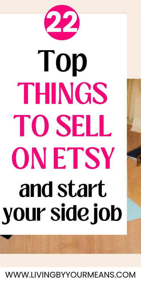 Top 22 Things To Sell On Etsy To Make Money Side Income Ideas Extra Money, Online Selling Ideas, Selling Online Ideas, At Home Side Hustles, Real Side Hustles, How To Make Side Money, Remote Side Hustles, Side Gigs From Home, Creative Side Hustle Ideas