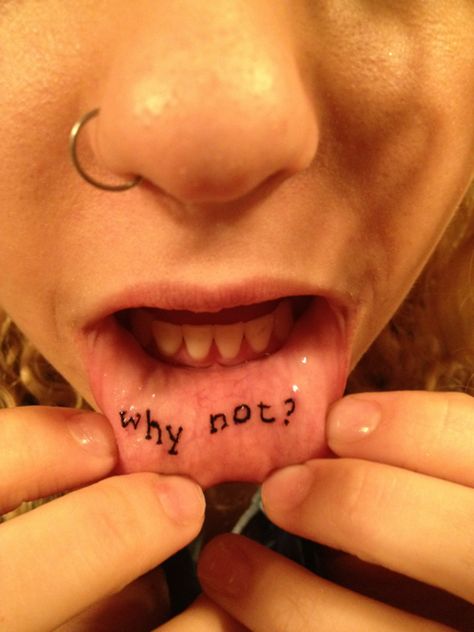 why not? Why Not Tattoo, Inner Lip Tattoo, Mouth Tattoo, Christmas Girls, Lip Tattoos, Body Modifications, Body Mods, Christmas Girl, Tattoos And Piercings