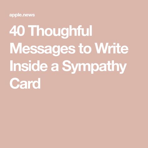 40 Thoughful Messages to Write Inside a Sympathy Card Words Of Sympathy Condolences Messages Sayings, In Sympathy Quotes, Sympathy Verses For Cards, Messages Of Condolences, Thinking Of You Sympathy, With Deepest Sympathy Condolences, Expressing Sympathy Words, Sympathy Sentiments For Cards, Handmade Sympathy Cards Ideas