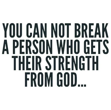 You cannot break a person who gets their strength from God. God Stands With Me, God Give Me Strength Quotes Funny, Doing Gods Work Quotes, You Cant Break Me Quotes Strength, God And Work Quotes, Strength From God Quotes, Gods Got You Quotes, God Give Me Strength Quotes, God Give His Toughest Battles Quotes