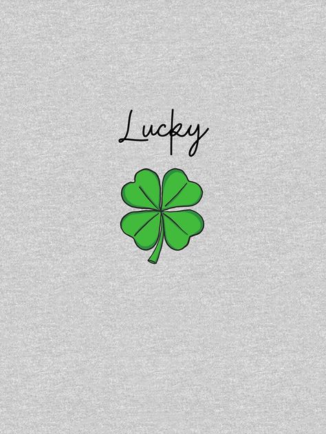 "Get Lucky" T-shirt by kimmyg1968 | Redbubble Lucky Picture Wallpaper, Lucky Symbols Good Luck Wallpaper, Lucky Sign Tattoo, Lucky Me Wallpaper, Lucky Clover Aesthetic, Four Leaf Clover Wallpaper Aesthetic, Lucky Flower Tattoo, Lucky Leaf Tattoo, Lucky Tattoo Symbols Good Luck