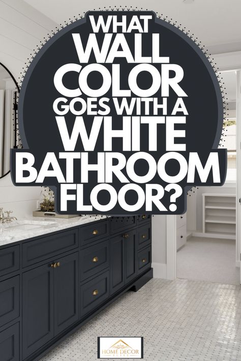 What Wall Color Goes With A White Bathroom Floor? - Home Decor Bliss Bathrooms With White Floors, White Tile Floors Bathroom, Dark Tile Bathroom Floor White Walls, Bathroom Floor Wall Tiles, White Floor Bathroom Ideas, White Tile Bathroom Paint Ideas, Bathroom Paint Colors With White Tile, Black And White Bathroom Wall Color, Bathroom White Tile Floor