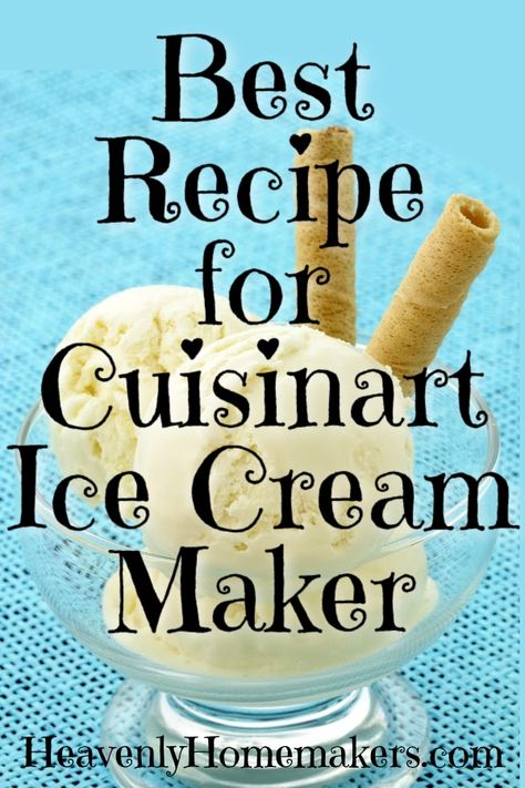 Best Recipe for Cuisinart Ice Cream Maker | Heavenly Homemakers Best Homemade Ice Cream Recipes Machine, Cuisant Ice Cream Maker Recipes, Cuisinart Ice Cream Recipes, Yogurt Ice Cream Recipe, Cuisinart Ice Cream Maker Recipes, Homemade Ice Cream Recipes Machine, Sugar Free Ice Cream, Best Homemade Ice Cream, Ice Cream Recipes Machine