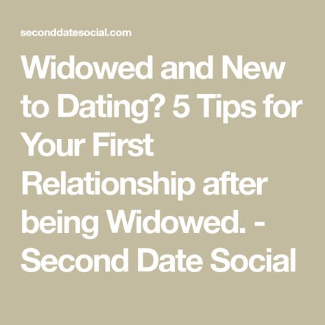 Widowed and New to Dating? 5 Tips for Your First Relationship after being Widowed. - Second Date Social Widow Dating Again, Second Date, First Relationship, Be Honest With Yourself, Successful Relationships, Losing Someone, Dating Again, Serious Relationship, Brain Dump