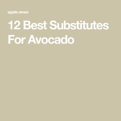 12 Best Substitutes For Avocado Tasting Table, Let You Down, Apple News, Browning, Avocado