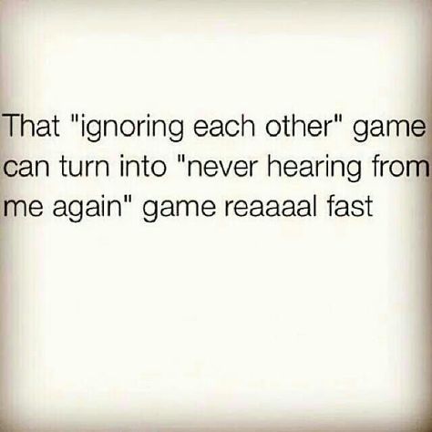 That ignoring each other gamw can turn into never hearing from me again game reaaaal fast. Remember I don't chase I replace Ignore Me Quotes, Being Ignored Quotes, Before The New Year, Badass Quotes, New Energy, Deep Thought Quotes, Fun Quotes Funny, Reality Quotes, Real Quotes