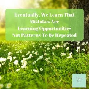 Eventually, We Learn That Mistakes Are Learning Opportunities Not Patterns To Be Repeated - Deborah Byrne Psychology Services Everyone Makes Mistakes, Daily Quotes Positive, Move On, Making Mistakes, Daily Motivation, A Pattern, Positive Quotes, For Everyone, Psychology