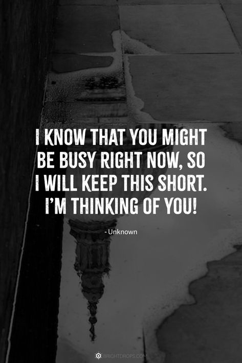 I know that you might be busy right now, so I will keep this short. I’m thinking of you! #quotes #thinkingofyou I Did So Much For You Quotes, Happy To Know You Quotes, I'm With You Quotes, Yes I’m Thinking Of You Right Now, Your All I Want Quotes, Thinking Of You Memes Funny, Ur Perfect Quotes For Him, I’m Thinking About You Quotes For Him, Meeting You Quotes Relationships