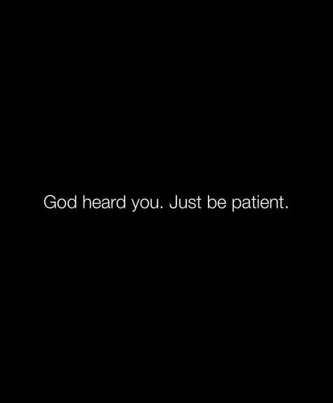 God heard you; just be patient. Your prayers have reached Him, and in His perfect timing, He will answer. Trust in His wisdom and wait with faith. 🙏🏽🙏🏽🙏🏽🙏🏽 God Heard You Just Be Patient, I Heard You Just Be Patient, Gods Perfect Timing Quotes, God's Perfect Timing Quotes, God Answered Prayers Quotes, Trust In God Quotes, Perfect Timing Quotes, Gods Timing Is Perfect, Answered Prayer Quotes