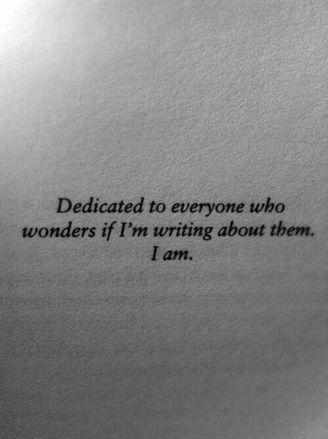 Dedicated to everyone who wonders if I'm writing about them. I am. Book Dedication, I Am A Writer, Writers Write, Writing Life, Writing Quotes, Infj, Writing Inspiration, Pretty Words, Typewriter