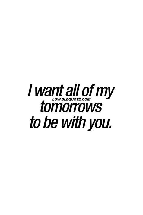 I want to be with you FOREVER😘😘😘😘😘😘😘😘 I Love You And Want You Forever, You Are My Future Quotes, I Want To Spend Forever With You, Be With Me Forever Quotes, Want To Be With You Forever, I Want Forever With You, Will You Be My Forever, I Want To Do Everything With You, Want To Be With You