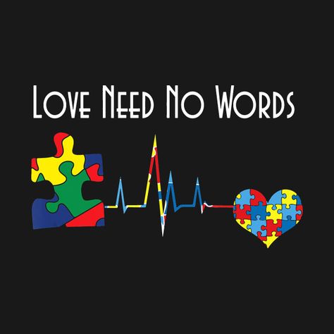 Love Needs No Words, Awareness Tattoo, Motherhood Encouragement, Designs For Cricut, Tshirt Svg, Awareness Quotes, Feelings Words, Spectrum Disorder, Heart Beat