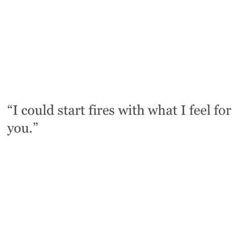 I could start fires with what I feel for you Love Quotes For Him Aesthetic, Quotes For Him Aesthetic, Him Aesthetic, Finding Yourself Quotes, Crush Facts, Funny Pictures With Captions, One Sided Love, Arabic Love Quotes, Motivational Words