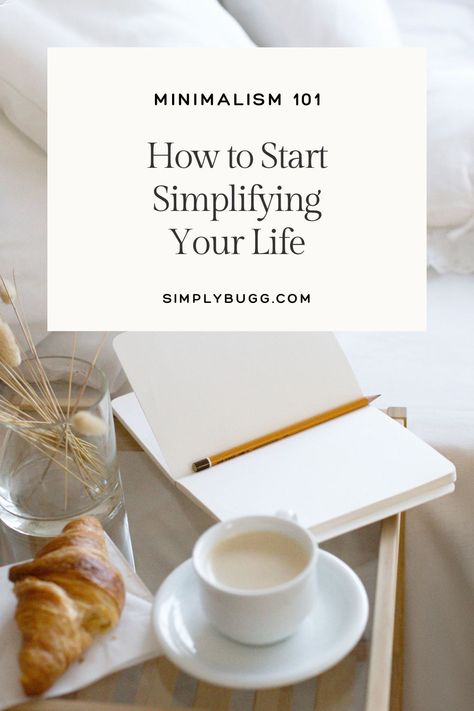 Minimalism 101: How to Start Simplifying Your Life - Simply Bugg Tips For Minimalism, Minimalist Essentials List, How To Become A Minimalist, Minimalist Lifestyle Aesthetic, Minimalism Lifestyle Inspiration, Simplistic Lifestyle, Minimalist Cooking, Functional Minimalism, Luxury Minimalism