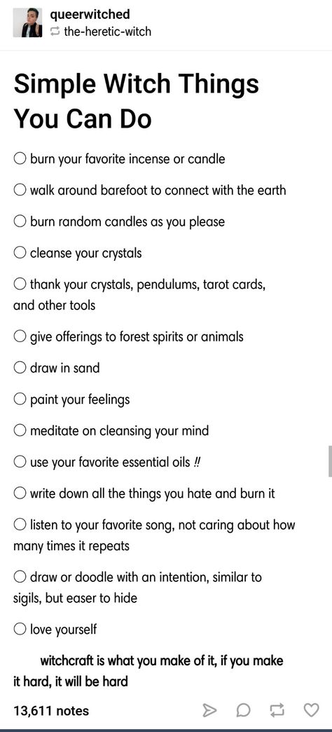 Simple witchy things you can do Tumblr post link: https://queerwitched.tumblr.com/post/176327587301/simple-witch-things-you-can-do Witch Tumblr Posts, Fun Witchy Things To Do, Witchy Things To Do On Your Period, What Do Witches Do, Witches Shopping List, Things Witches Say, Witch Things To Do On The First Of The Month, Witchy Things To Do Outside, Witchy Date Ideas