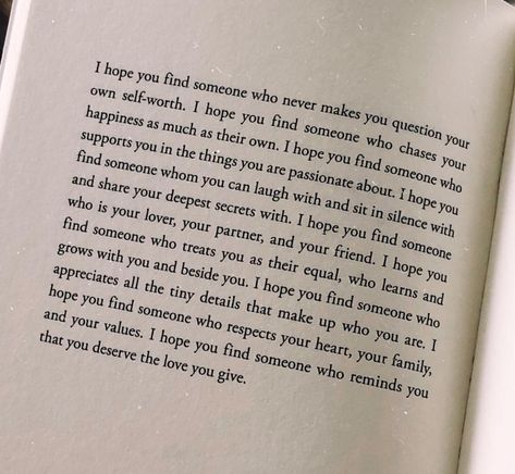 I hope you find someone who reminds you that you deserve the love you give. Love For Who You Are Quotes, Reminding You I Love You Quotes, You Deserve Better Poems, Someone Will Choose You, Everything Reminds Me Of You Quotes, Love That I Deserve, I Hope Someone Will Love Me, You Will Be Loved Quote, You Deserve What You Give