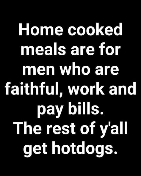 Quotes About Home, Funny True Facts, Single Women Quotes, Cooking Quotes, Job Humor, Home Cooked Meals, Men Quotes Funny, Men Quotes, Home Quotes And Sayings