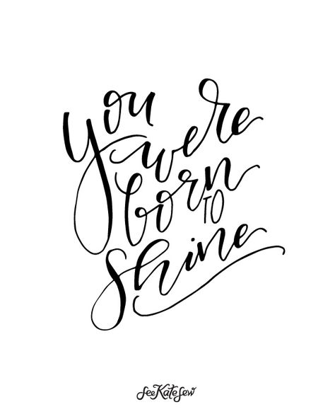 You Were Born to Shine Printable | See Kate Sew Shine Quotes, Born To Shine, Coloring Designs, Classroom Quotes, Business Board, Applique Templates, Let Your Light Shine, Dream Quotes, Nursery Printables