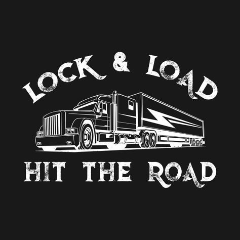 Check out this awesome 'Trucker+Lock+and+Load+and+Hit+the+Road' design on @TeePublic! Truck Driving Humor, Truck Humor, Semi Trucks Humor, Trucker Tattoo, Truck Driver Quotes, Trucking Humor, Truck Driver Wife, Driving Humor, Freight Broker