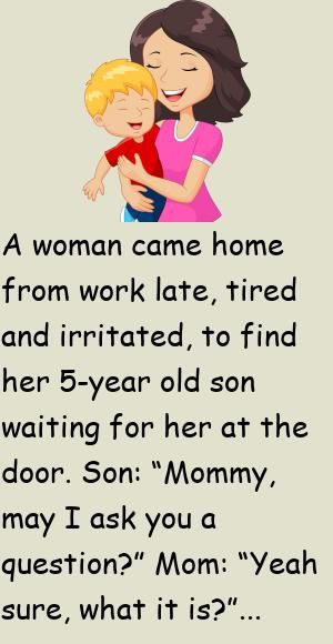 A woman came home from work late, tired and irritated, to find her 5-year old son waiting for her at the door.Son: “Mommy, may I ask you a question?”Mom: “Yeah sure, what it is?” repl.. #story, #funny Joker Female, Joker Tattoos, Working Mom Quotes, Inspirational Life Lessons, Funny Work Jokes, Work Jokes, Heath Ledger, Moral Stories, Silly Jokes