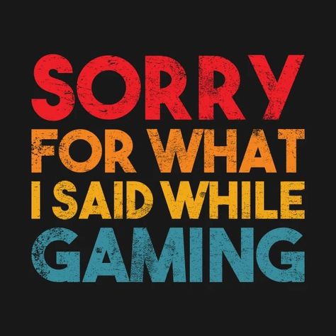 Gamer saying: sorry for what i said while gaming a shirt for gamerin or gamer a vintage gaming design for gamer who are passionate about gaming. A gift for gaming fan and gamer lover who love esport. Gamers Quote Inspirational, Quotes About Gaming, Gaming Phrases, Gaming Widget, Gamer Sayings, Gaming Signs, Gamer Ideas, Gamer Wallpaper, Gaming Quotes