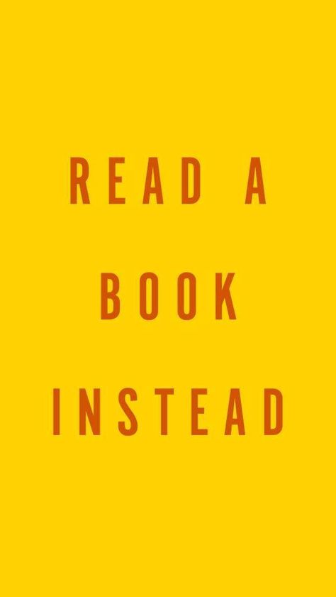 Read A Book Instead! Read Book Instead Wallpaper, Read Your Book Wallpaper, Read Instead Wallpaper, Go Read A Book Wallpaper, Reading Phone Wallpapers, Read A Book Wallpaper, Read A Book Instead Wallpaper, Bookstore Quotes, Read Wallpaper